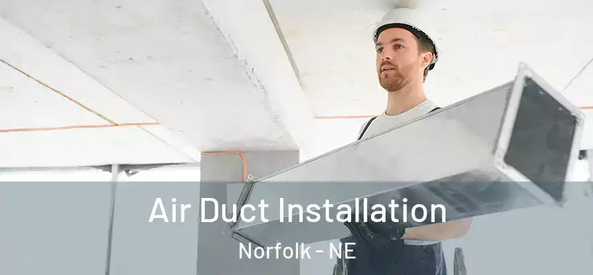 Air Duct Installation Norfolk - NE