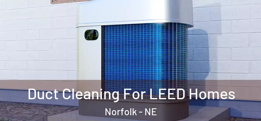  Duct Cleaning For LEED Homes Norfolk - NE