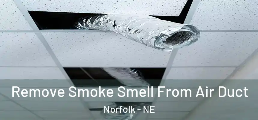  Remove Smoke Smell From Air Duct Norfolk - NE