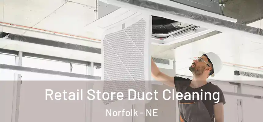 Retail Store Duct Cleaning Norfolk - NE