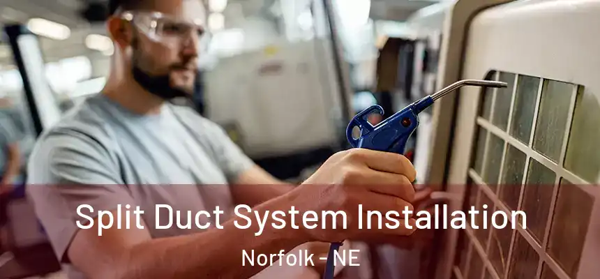  Split Duct System Installation Norfolk - NE